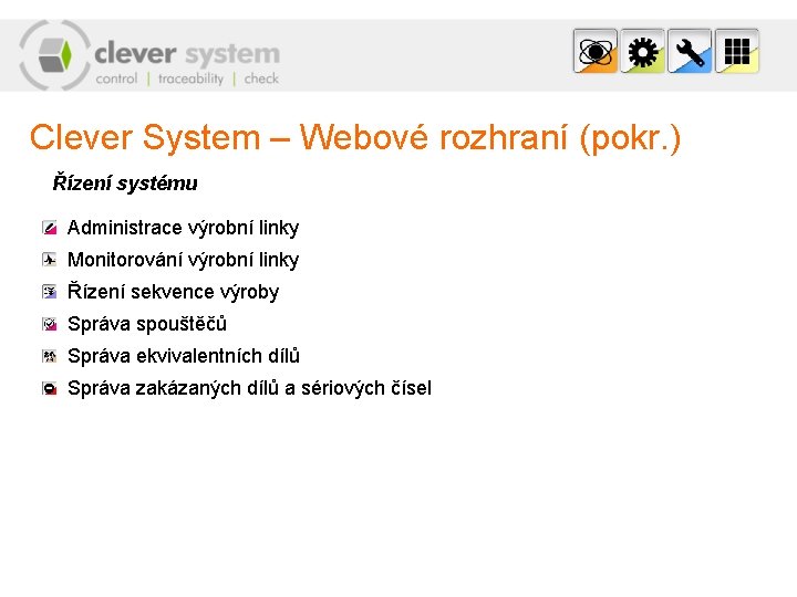 Clever System – Webové rozhraní (pokr. ) Řízení systému Administrace výrobní linky Monitorování výrobní