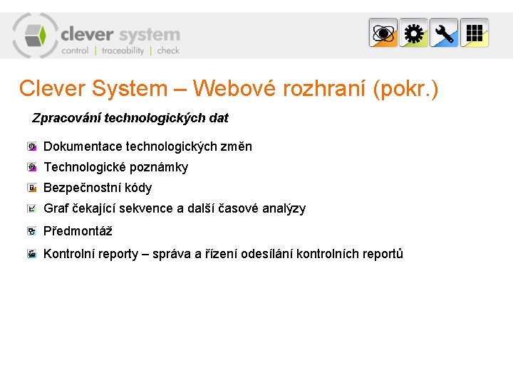 Clever System – Webové rozhraní (pokr. ) Zpracování technologických dat Dokumentace technologických změn Technologické