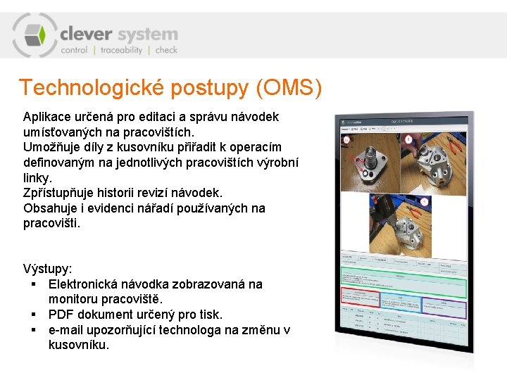 Technologické postupy (OMS) Aplikace určená pro editaci a správu návodek umísťovaných na pracovištích. Umožňuje