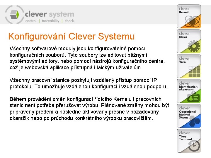 Konfigurování Clever Systemu Všechny softwarové moduly jsou konfigurovatelné pomocí konfiguračních souborů. Tyto soubory lze