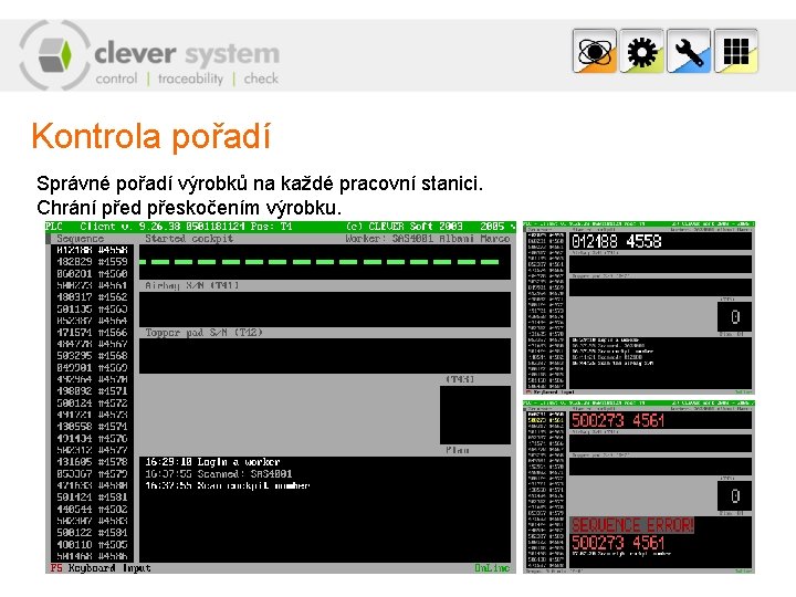 Kontrola pořadí Správné pořadí výrobků na každé pracovní stanici. Chrání před přeskočením výrobku. 