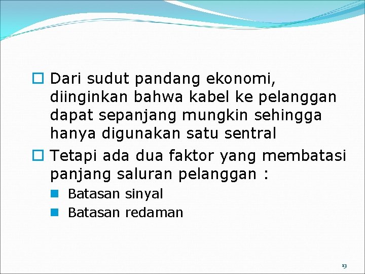 o Dari sudut pandang ekonomi, diinginkan bahwa kabel ke pelanggan dapat sepanjang mungkin sehingga