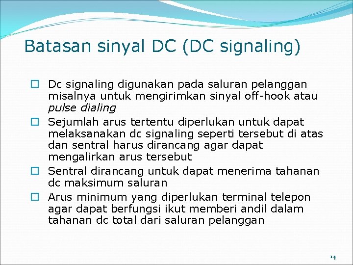 Batasan sinyal DC (DC signaling) o Dc signaling digunakan pada saluran pelanggan misalnya untuk
