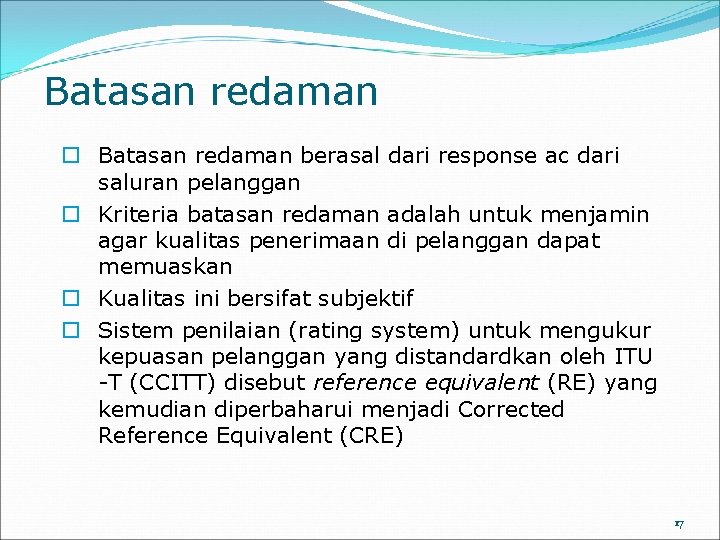 Batasan redaman o Batasan redaman berasal dari response ac dari saluran pelanggan o Kriteria
