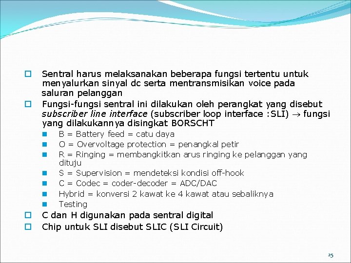 o o Sentral harus melaksanakan beberapa fungsi tertentu untuk menyalurkan sinyal dc serta mentransmisikan