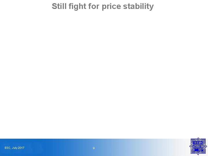 Still fight for price stability ESC, July 2017 9 