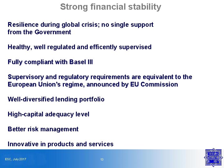 Strong financial stability Resilience during global crisis; no single support from the Government Healthy,