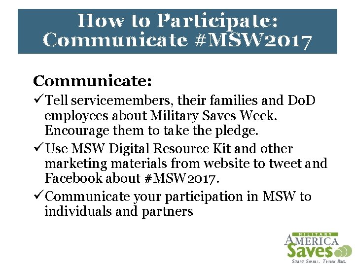 How to Participate: Communicate #MSW 2017 Communicate: üTell servicemembers, their families and Do. D