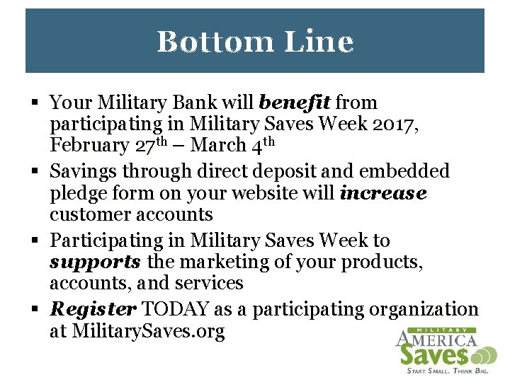 Bottom Line § Your Military Bank will benefit from participating in Military Saves Week