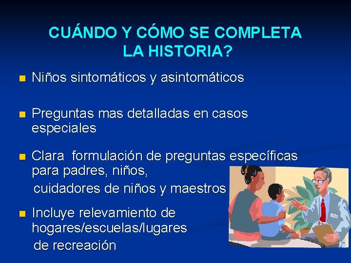 CUÁNDO Y CÓMO SE COMPLETA LA HISTORIA? n Niños sintomáticos y asintomáticos n Preguntas