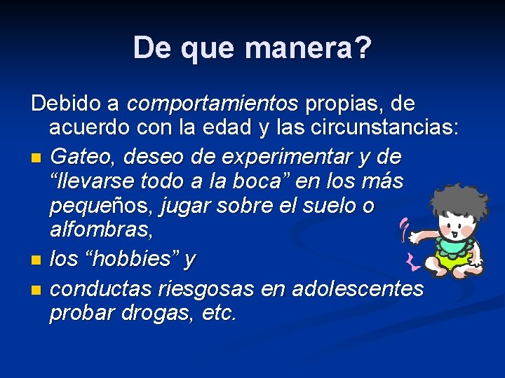 De que manera? Debido a comportamientos propias, de acuerdo con la edad y las