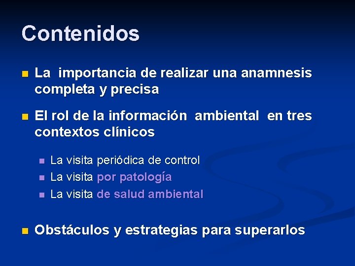 Contenidos n La importancia de realizar una anamnesis completa y precisa n El rol