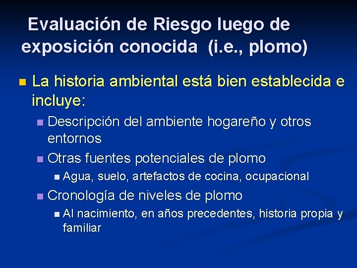 Evaluación de Riesgo luego de exposición conocida (i. e. , plomo) n La historia