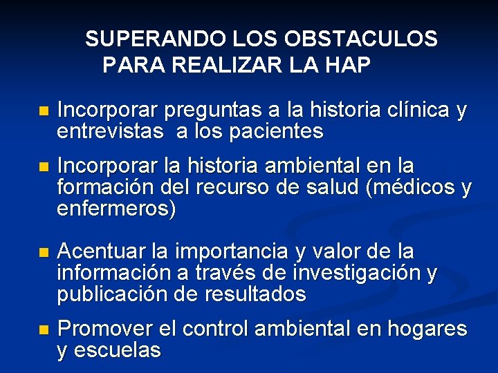 SUPERANDO LOS OBSTACULOS PARA REALIZAR LA HAP n Incorporar preguntas a la historia clínica