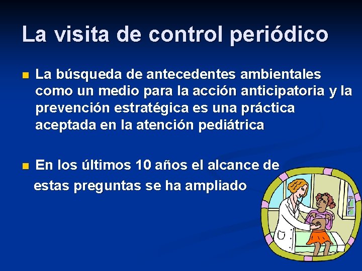 La visita de control periódico n La búsqueda de antecedentes ambientales como un medio