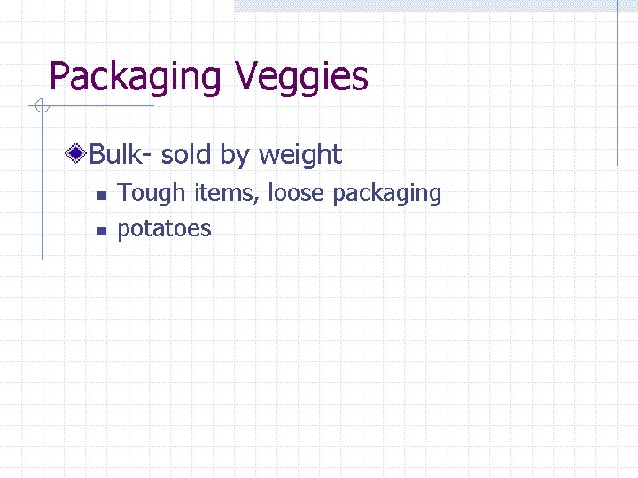 Packaging Veggies Bulk- sold by weight n n Tough items, loose packaging potatoes 