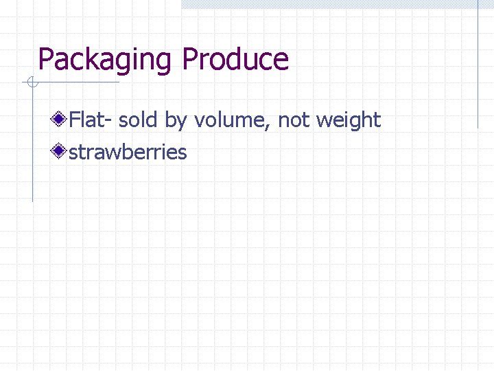 Packaging Produce Flat- sold by volume, not weight strawberries 