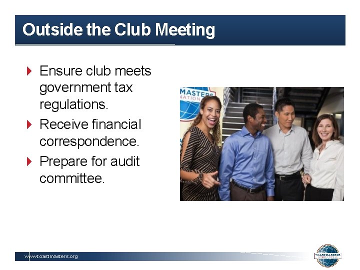 Outside the Club Meeting Ensure club meets government tax regulations. Receive financial correspondence. Prepare