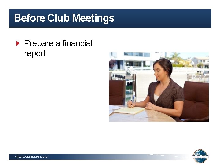 Before Club Meetings Prepare a financial report. www. toastmasters. org 