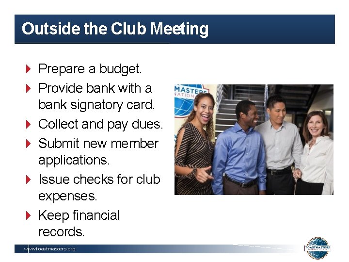 Outside the Club Meeting Prepare a budget. Provide bank with a bank signatory card.