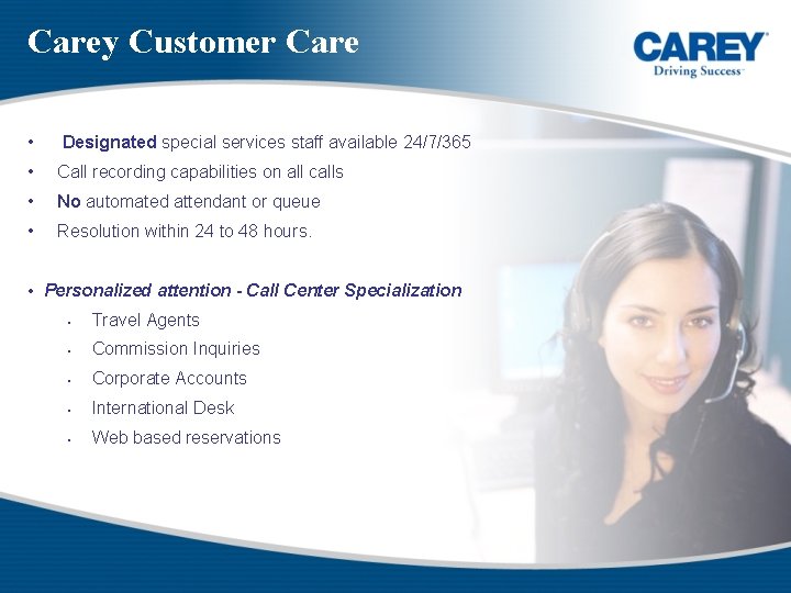 Carey Customer Care • Designated special services staff available 24/7/365 • Call recording capabilities