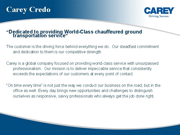 Carey Credo “Dedicated to providing World-Class chauffeured ground transportation service” The customer is the