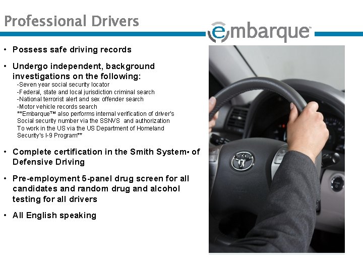Professional Drivers • Possess safe driving records • Undergo independent, background investigations on the
