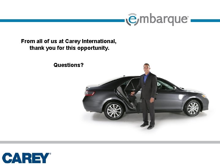From all of us at Carey International, thank you for this opportunity. Questions? 
