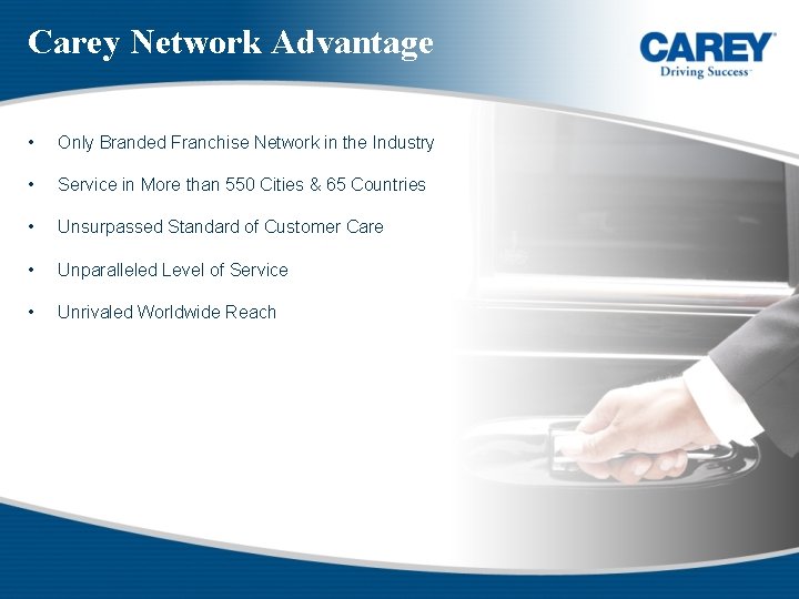 Carey Network Advantage • Only Branded Franchise Network in the Industry • Service in