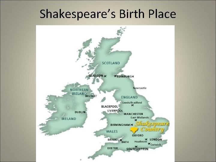 Shakespeare’s Birth Place Shakespeare’s Birth Place