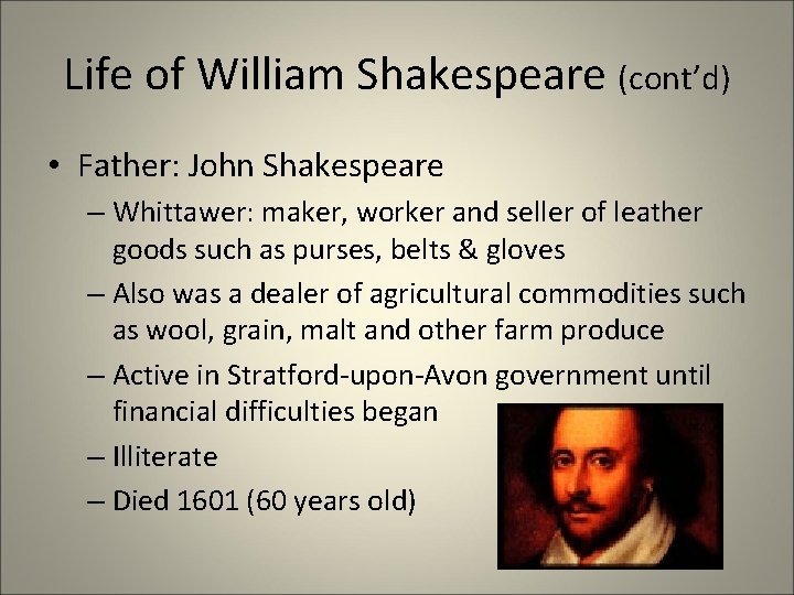 Life of William Shakespeare (cont’d) • Father: John Shakespeare – Whittawer: maker, worker and