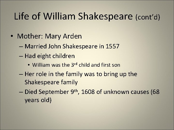 Life of William Shakespeare (cont’d) • Mother: Mary Arden – Married John Shakespeare in