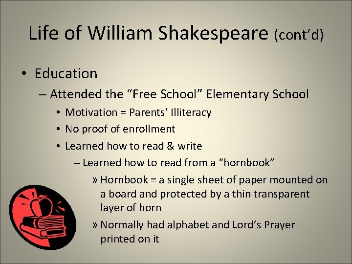 Life of William Shakespeare (cont’d) • Education – Attended the “Free School” Elementary School Life of William Shakespeare (cont’d) • Education – Attended the “Free School” Elementary School