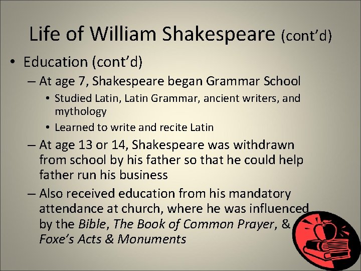 Life of William Shakespeare (cont’d) • Education (cont’d) – At age 7, Shakespeare began