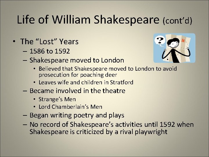 Life of William Shakespeare (cont’d) • The “Lost” Years – 1586 to 1592 –