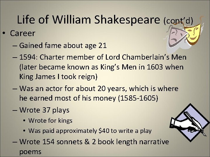 Life of William Shakespeare (cont’d) • Career – Gained fame about age 21 –