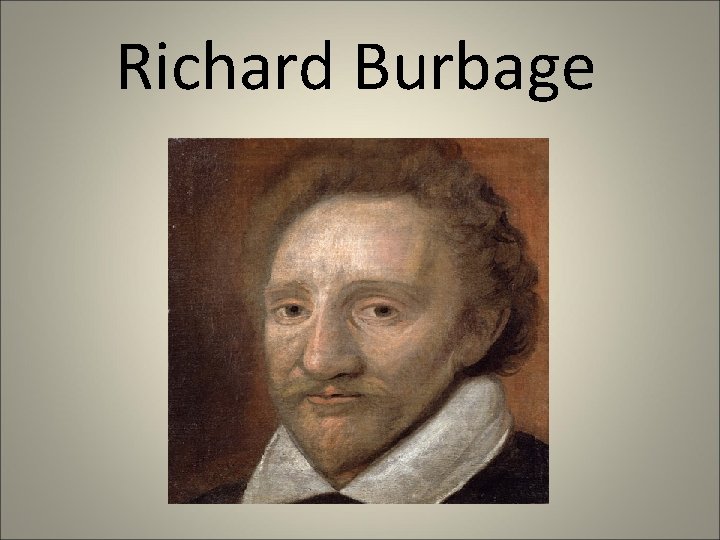 Richard Burbage Richard Burbage