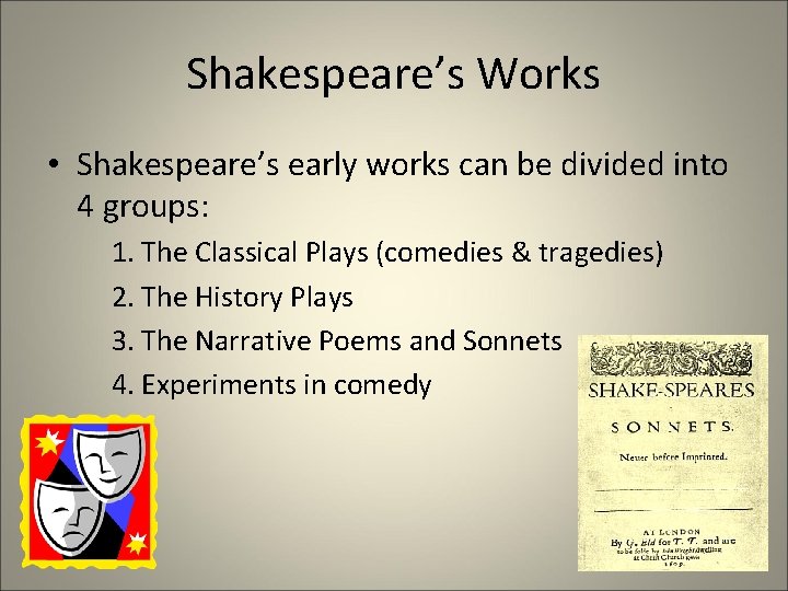 Shakespeare’s Works • Shakespeare’s early works can be divided into 4 groups: 1. The