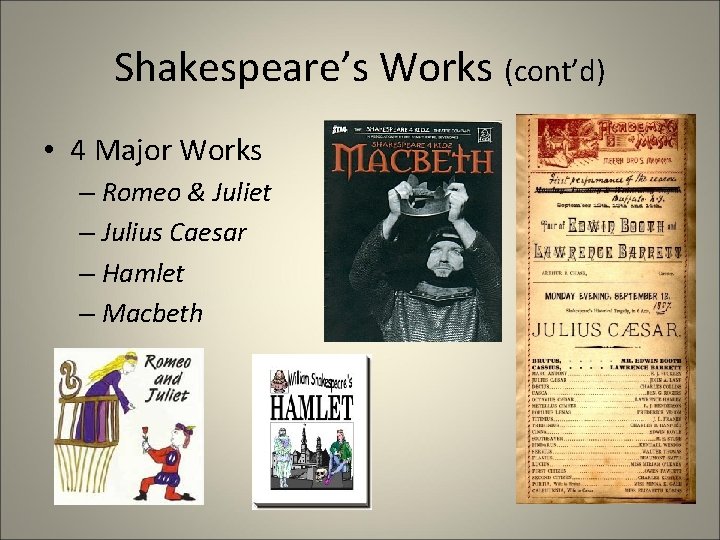 Shakespeare’s Works (cont’d) • 4 Major Works – Romeo & Juliet – Julius Caesar