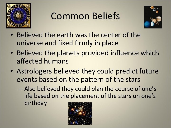 Common Beliefs • Believed the earth was the center of the universe and fixed