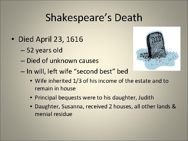 Shakespeare’s Death • Died April 23, 1616 – 52 years old – Died of Shakespeare’s Death • Died April 23, 1616 – 52 years old – Died of