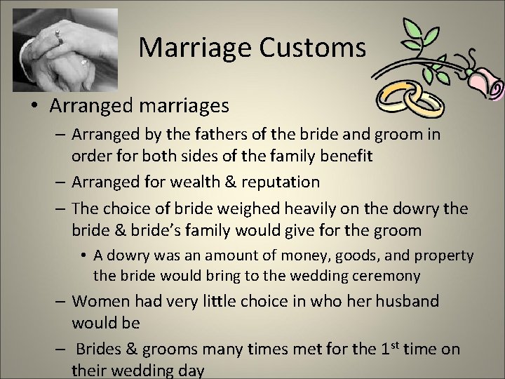 Marriage Customs • Arranged marriages – Arranged by the fathers of the bride and