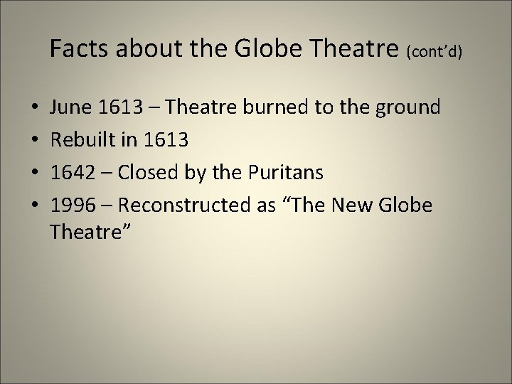 Facts about the Globe Theatre (cont’d) • • June 1613 – Theatre burned to