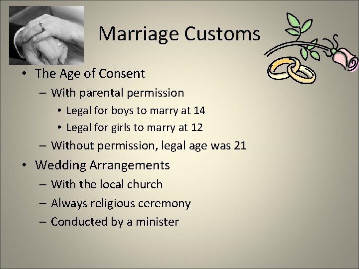 Marriage Customs • The Age of Consent – With parental permission • Legal for