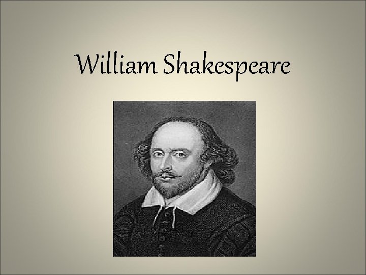 William Shakespeare William Shakespeare