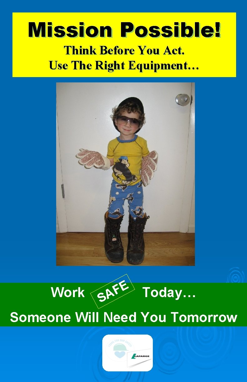 Mission Possible! Think Before You Act. Use The Right Equipment… Work S E F