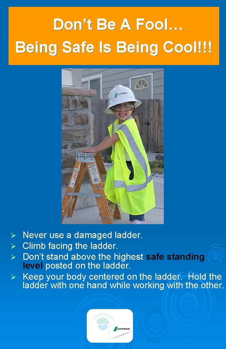 Don’t Be A Fool… Being Safe Is Being Cool!!! Never use a damaged ladder.