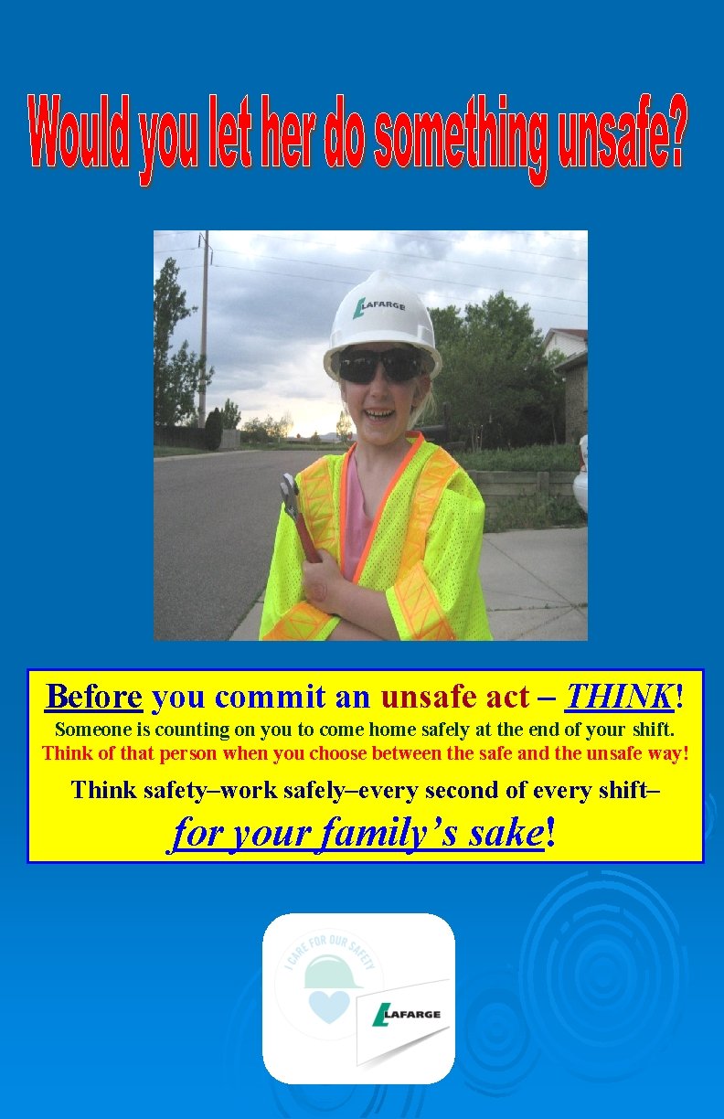 Before you commit an unsafe act – THINK! Someone is counting on you to