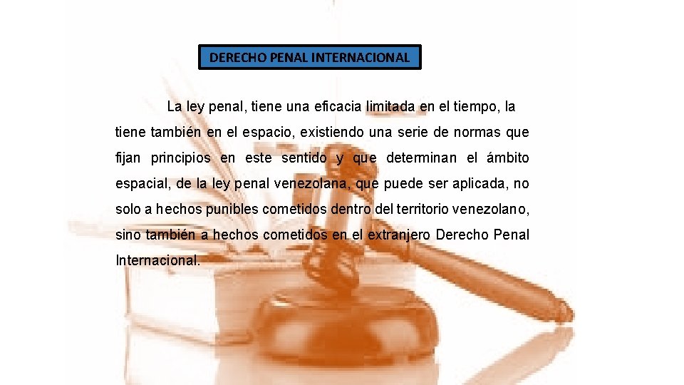 DERECHO PENAL INTERNACIONAL La ley penal, tiene una eficacia limitada en el tiempo, la