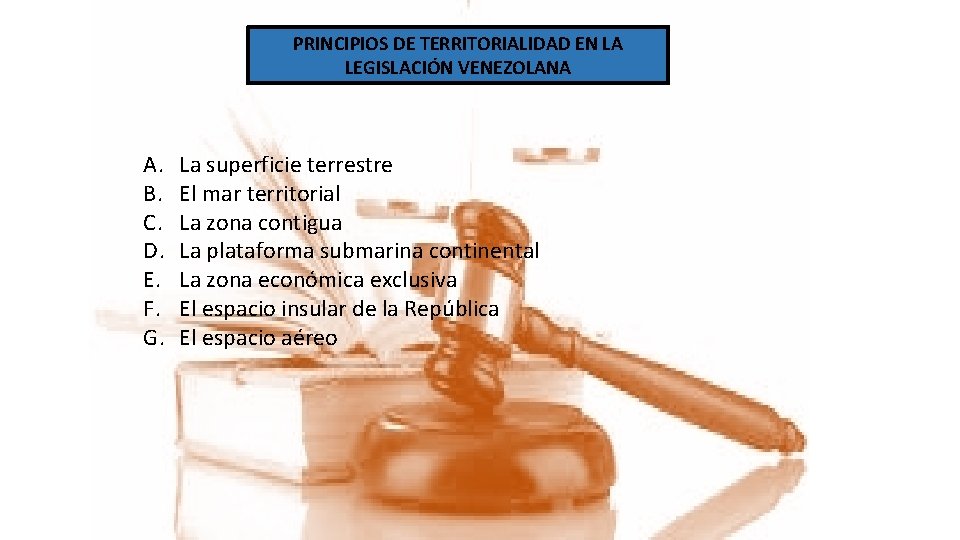 PRINCIPIOS DE TERRITORIALIDAD EN LA LEGISLACIÓN VENEZOLANA A. B. C. D. E. F. G.